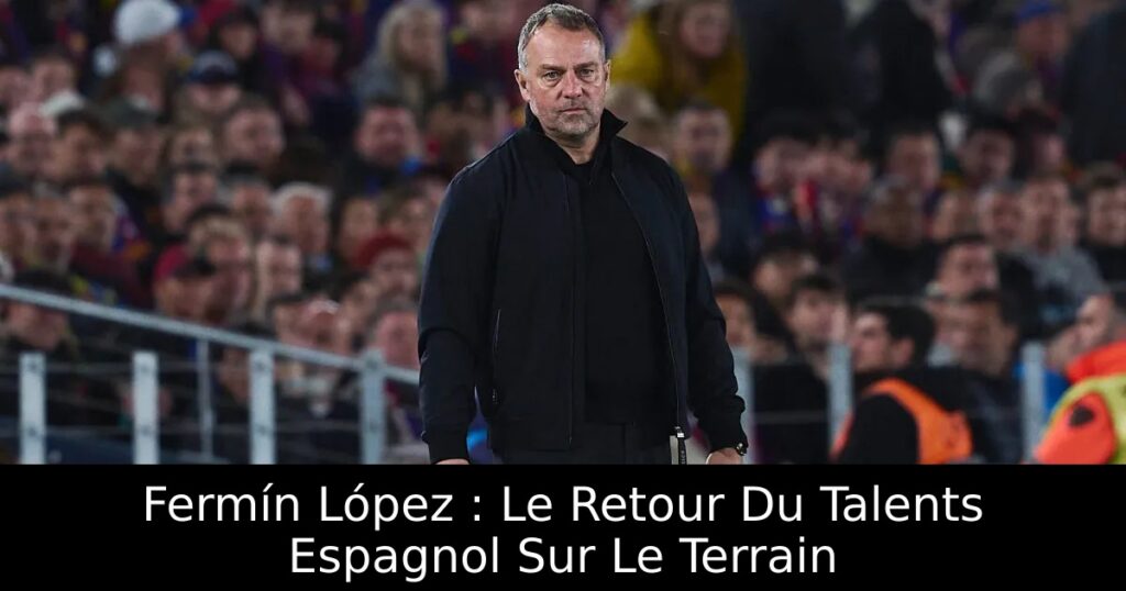 Fermín López : Le Retour Du Talents Espagnol Sur Le Terrain
