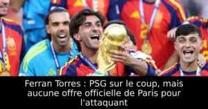 Ferran Torres : PSG sur le coup, mais aucune offre officielle de Paris pour l&rsquo;attaquant