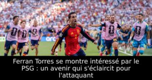 Ferran Torres se montre intéressé par le PSG : un avenir qui s&rsquo;éclaircit pour l&rsquo;attaquant