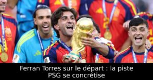 Ferran Torres sur le départ : la piste PSG se concrétise