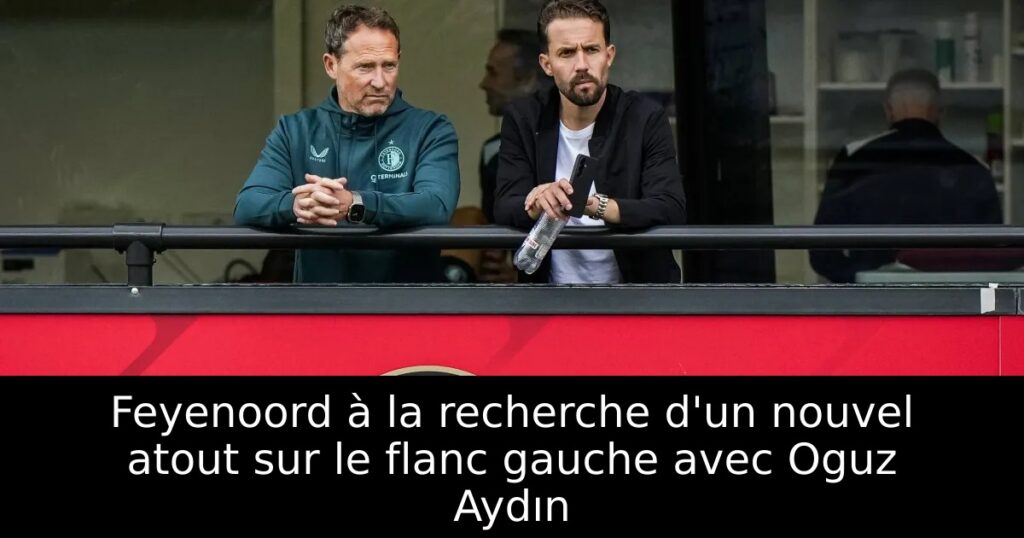 Feyenoord à la recherche d&rsquo;un nouvel atout sur le flanc gauche avec Oguz Aydın