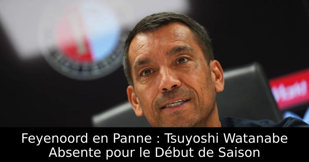 Feyenoord en Panne : Tsuyoshi Watanabe Absente pour le Début de Saison