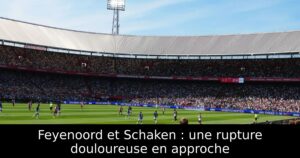 Feyenoord et Schaken : une rupture douloureuse en approche