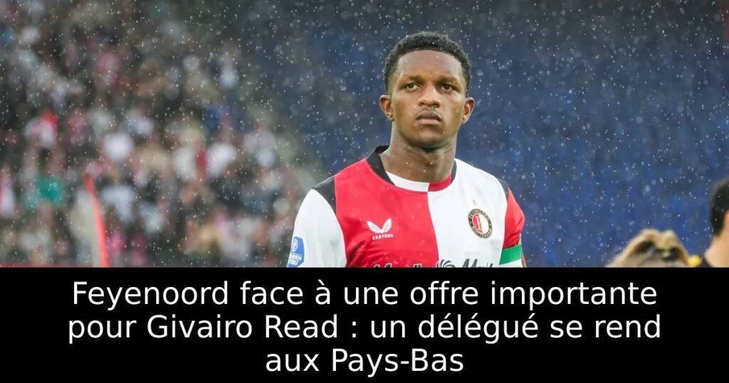 Feyenoord face à une offre importante pour Givairo Read : un délégué se rend aux Pays-Bas