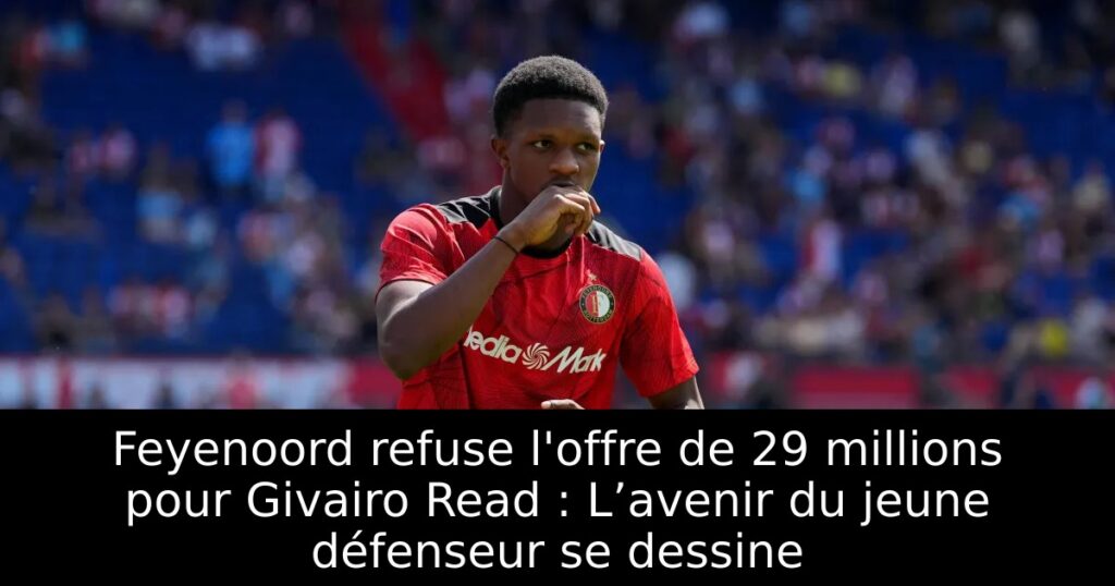 Feyenoord refuse l&rsquo;offre de 29 millions pour Givairo Read : L’avenir du jeune défenseur se dessine
