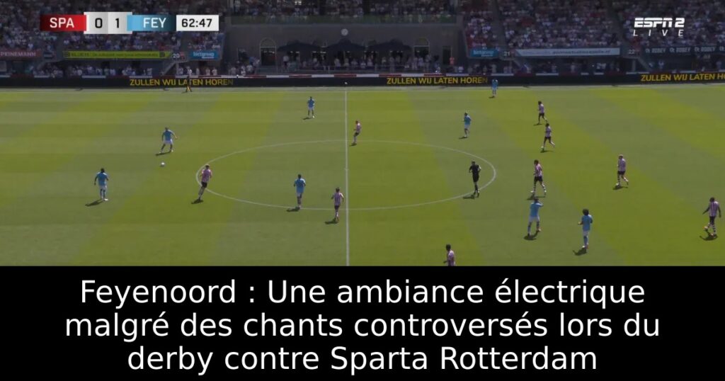 Feyenoord : Une ambiance électrique malgré des chants controversés lors du derby contre Sparta Rotterdam
