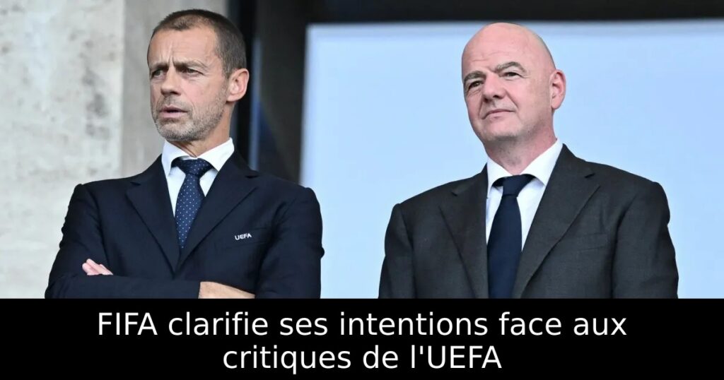 FIFA clarifie ses intentions face aux critiques de l&rsquo;UEFA