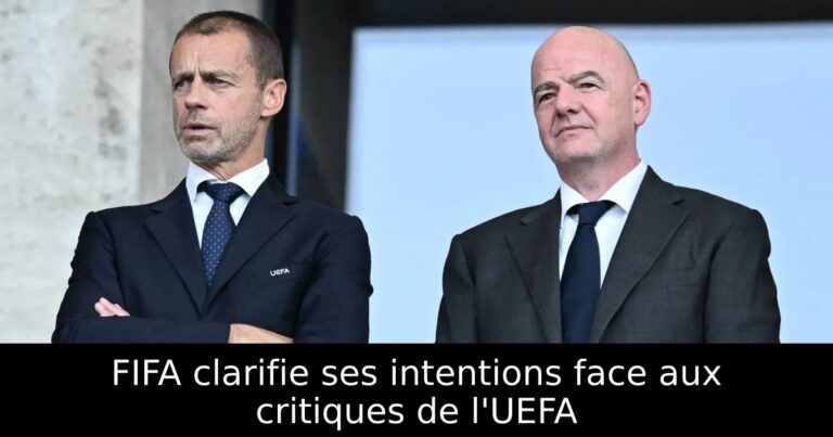 FIFA clarifie ses intentions face aux critiques de l'UEFA