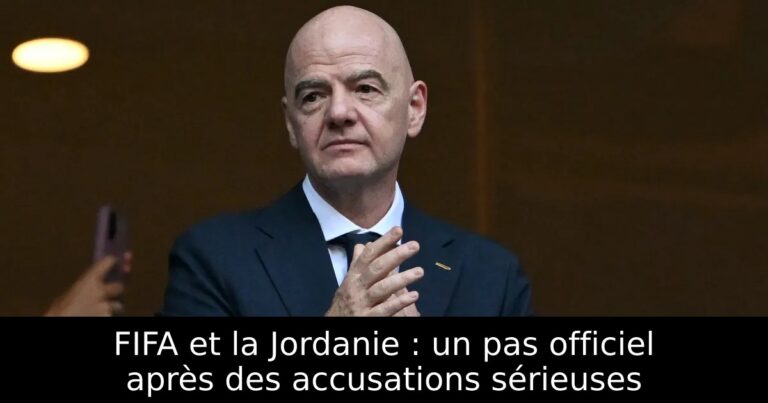 FIFA et la Jordanie : un pas officiel après des accusations sérieuses