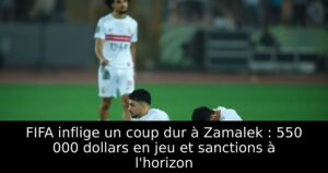 FIFA inflige un coup dur à Zamalek : 550 000 dollars en jeu et sanctions à l&rsquo;horizon