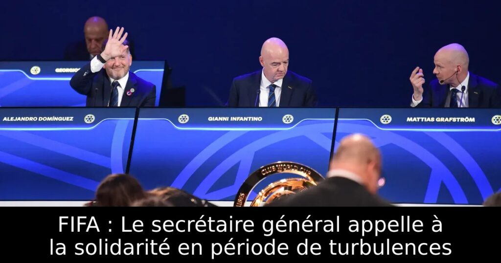 FIFA : Le secrétaire général appelle à la solidarité en période de turbulences