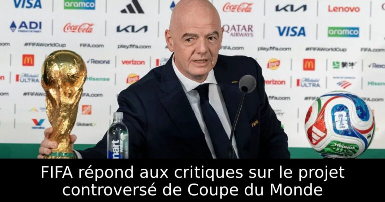 FIFA répond aux critiques sur le projet controversé de Coupe du Monde