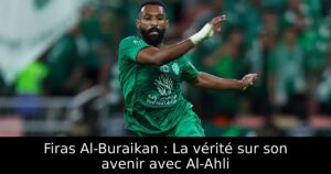 Firas Al-Buraikan : La vérité sur son avenir avec Al-Ahli