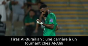 Firas Al-Buraikan : une carrière à un tournant chez Al-Ahli