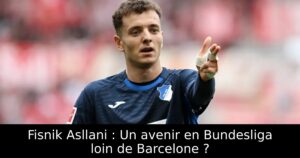 Fisnik Asllani : Un avenir en Bundesliga loin de Barcelone ?