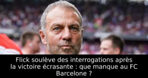 Flick soulève des interrogations après la victoire écrasante : que manque au FC Barcelone ?