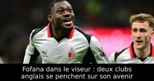 Fofana dans le viseur : deux clubs anglais se penchent sur son avenir