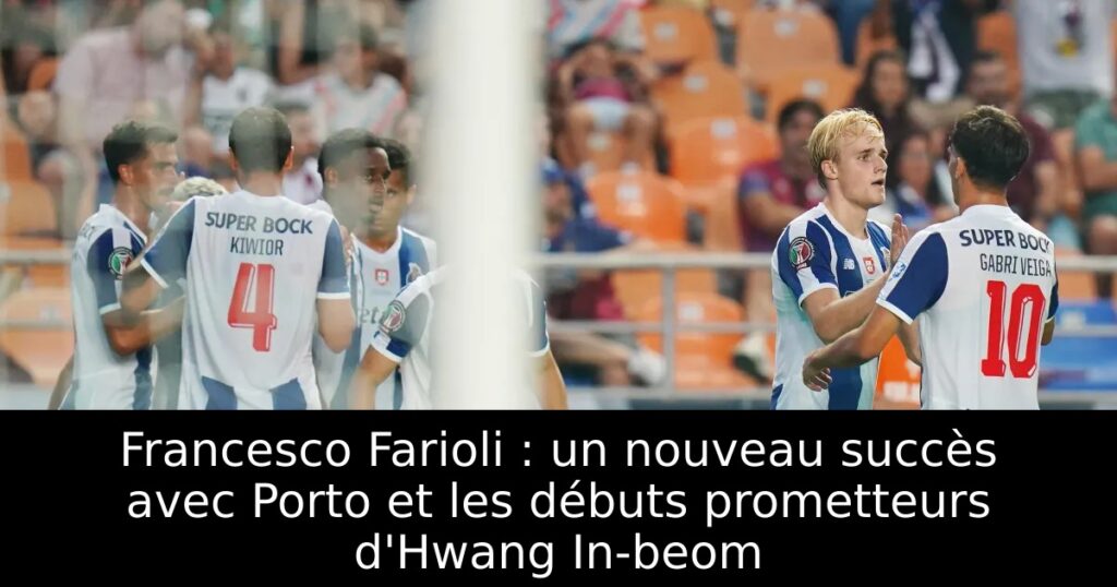 Francesco Farioli : un nouveau succès avec Porto et les débuts prometteurs d&rsquo;Hwang In-beom