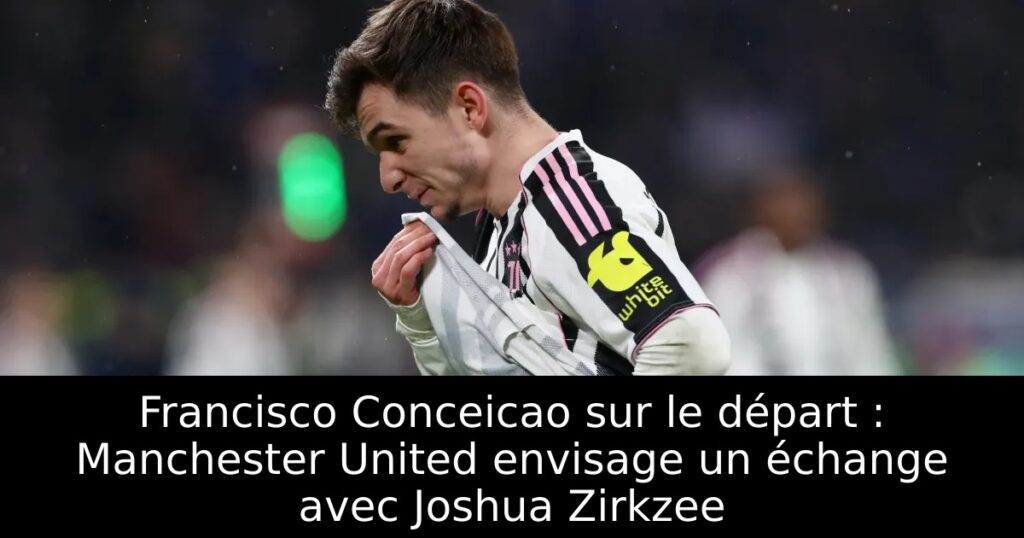 Francisco Conceicao sur le départ : Manchester United envisage un échange avec Joshua Zirkzee