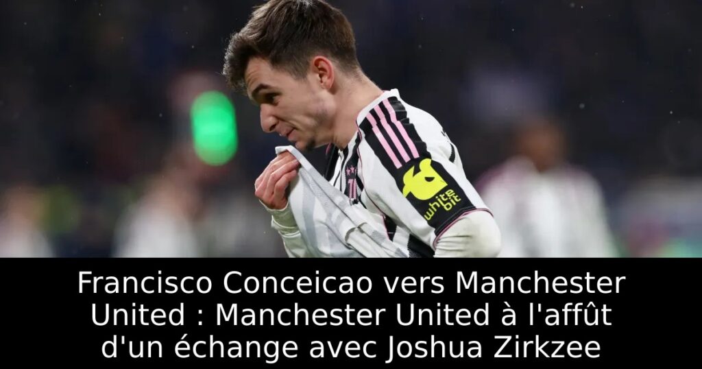 Francisco Conceicao vers Manchester United : Manchester United à l&rsquo;affût d&rsquo;un échange avec Joshua Zirkzee