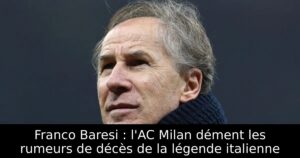 Franco Baresi : l&rsquo;AC Milan dément les rumeurs de décès de la légende italienne