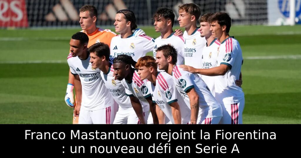 Franco Mastantuono rejoint la Fiorentina : un nouveau défi en Serie A