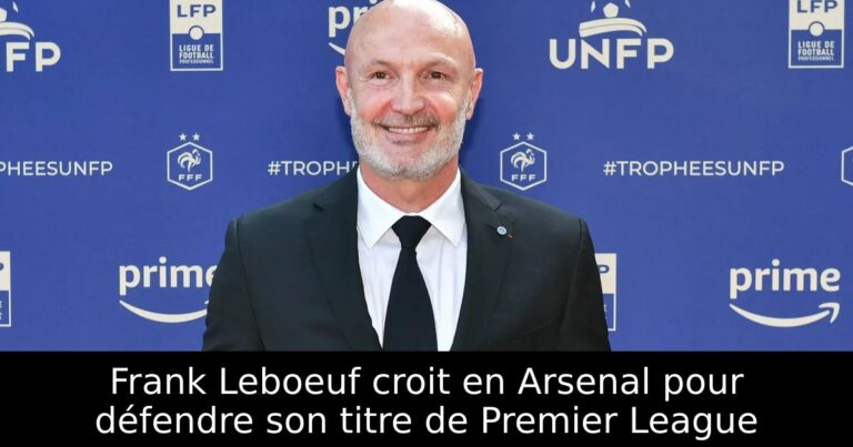 Frank Leboeuf croit en Arsenal pour défendre son titre de Premier League