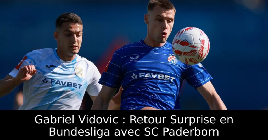 Gabriel Vidovic : Retour Surprise en Bundesliga avec SC Paderborn