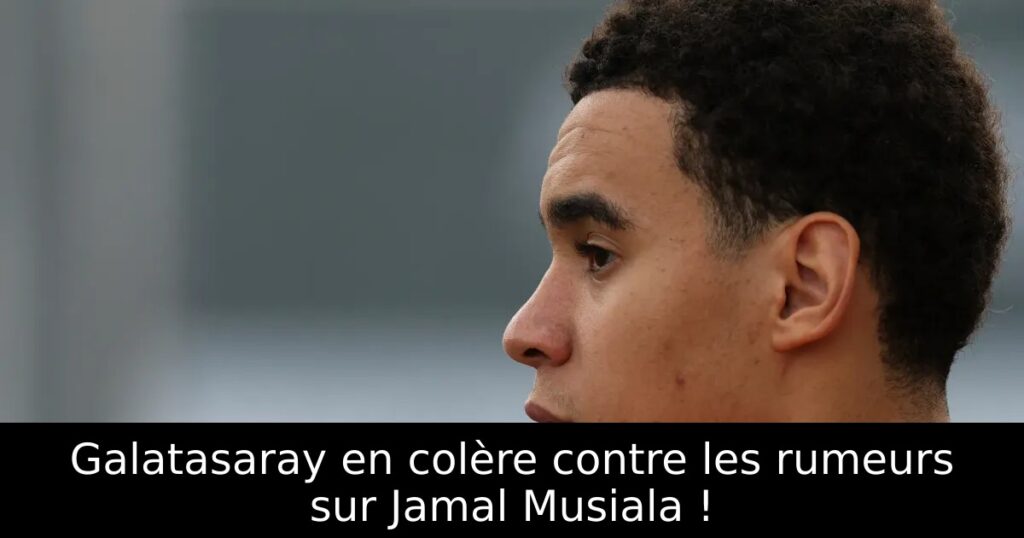 Galatasaray en colère contre les rumeurs sur Jamal Musiala !