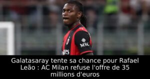 Galatasaray tente sa chance pour Rafael Leão : AC Milan refuse l&rsquo;offre de 35 millions d&rsquo;euros