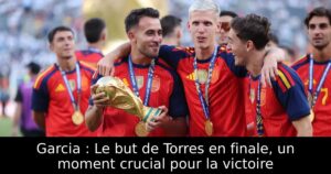Garcia : Le but de Torres en finale, un moment crucial pour la victoire