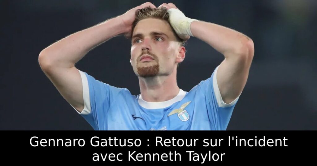 Gennaro Gattuso : Retour sur l&rsquo;incident avec Kenneth Taylor