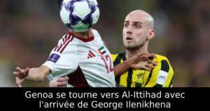 Genoa se tourne vers Al-Ittihad avec l&rsquo;arrivée de George Ilenikhena