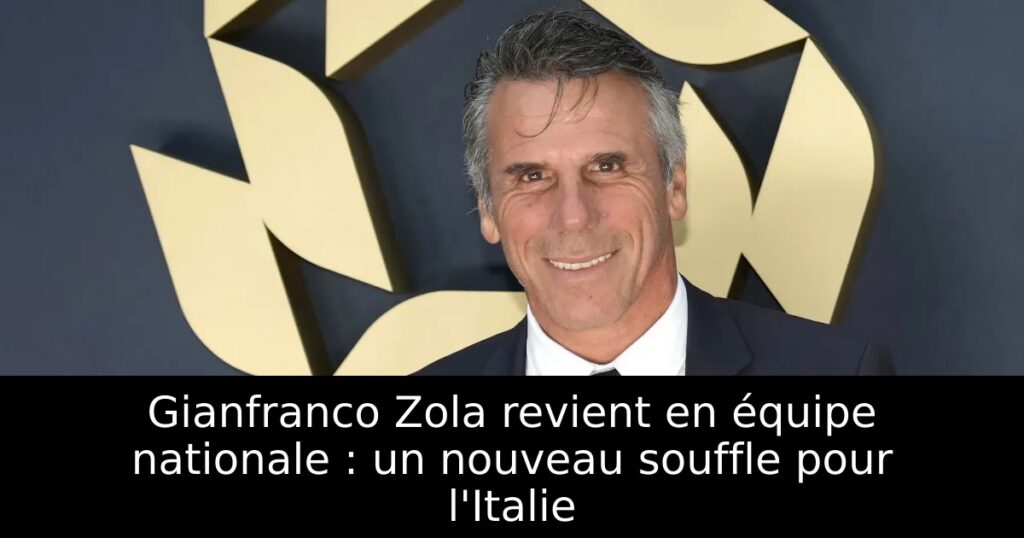 Gianfranco Zola revient en équipe nationale : un nouveau souffle pour l&rsquo;Italie