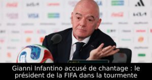Gianni Infantino accusé de chantage : le président de la FIFA dans la tourmente