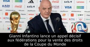 Gianni Infantino lance un appel décisif aux fédérations pour la vente des droits de la Coupe du Monde