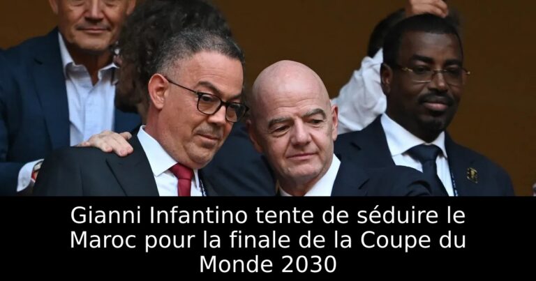 Gianni Infantino tente de séduire le Maroc pour la finale de la Coupe du Monde 2030