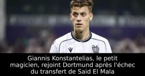 Giannis Konstantelias, le petit magicien, rejoint Dortmund après l&rsquo;échec du transfert de Said El Mala