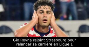 Gio Reyna rejoint Strasbourg pour relancer sa carrière en Ligue 1