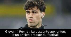 Giovanni Reyna : La descente aux enfers d&rsquo;un ancien prodige du football