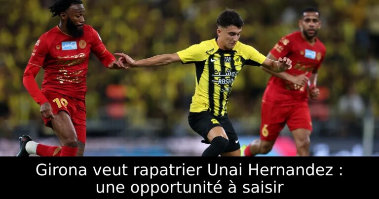 Girona veut rapatrier Unai Hernandez : une opportunité à saisir
