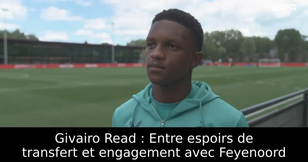Givairo Read : Entre espoirs de transfert et engagement avec Feyenoord