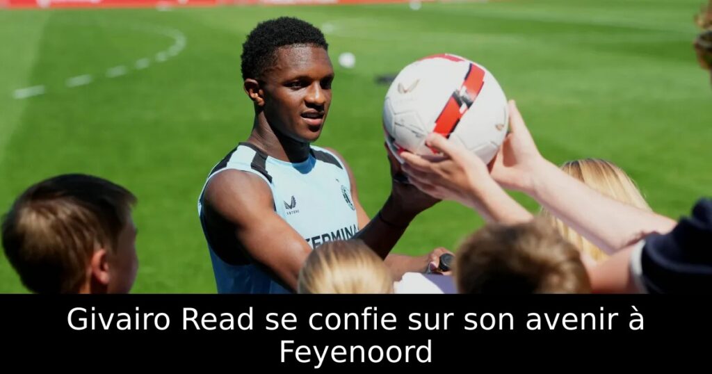 Givairo Read se confie sur son avenir à Feyenoord