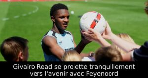 Givairo Read se projette tranquillement vers l&rsquo;avenir avec Feyenoord