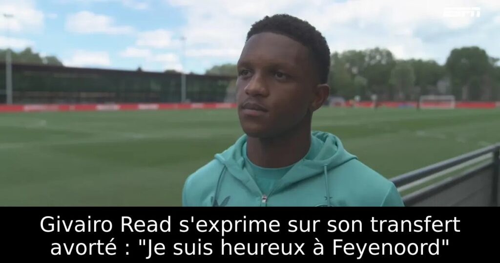 Givairo Read s&rsquo;exprime sur son transfert avorté : « Je suis heureux à Feyenoord »