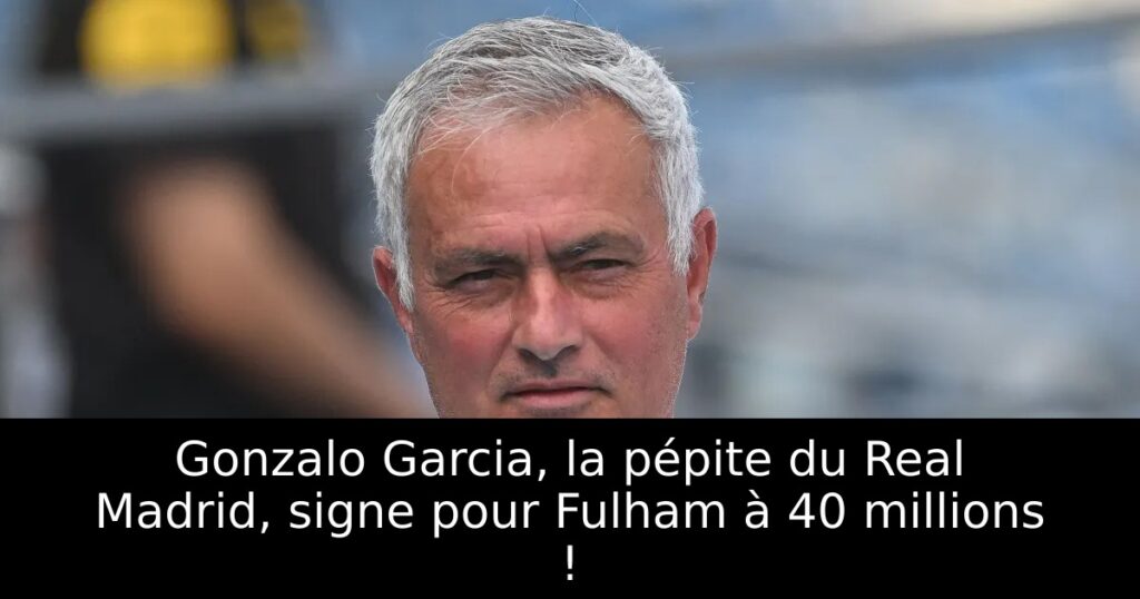 Gonzalo Garcia, la pépite du Real Madrid, signe pour Fulham à 40 millions !