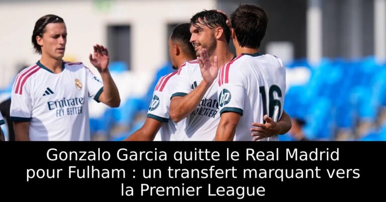 Gonzalo Garcia quitte le Real Madrid pour Fulham : un transfert marquant vers la Premier League