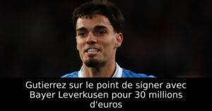 Gutierrez sur le point de signer avec Bayer Leverkusen pour 30 millions d&rsquo;euros