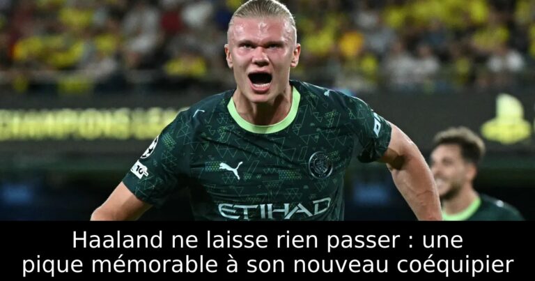 Haaland ne laisse rien passer : une pique mémorable à son nouveau coéquipier