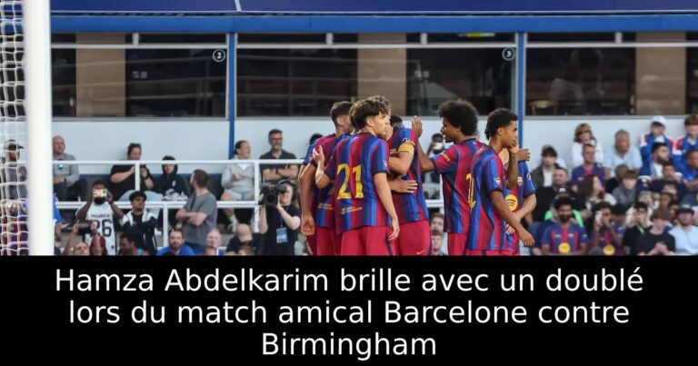 Hamza Abdelkarim brille avec un doublé lors du match amical Barcelone contre Birmingham